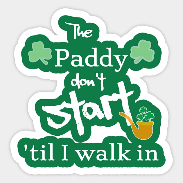 The Paddy don't start Sticker by Walters Mom